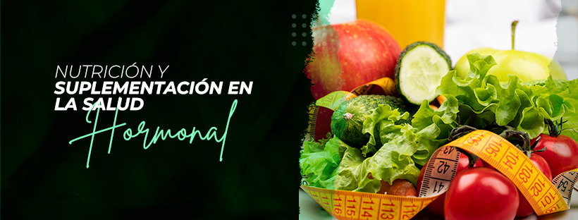 C1: NUTRICIÓN Y SUPLEMENTACIÓN EN LA SALUD HORMONAL 